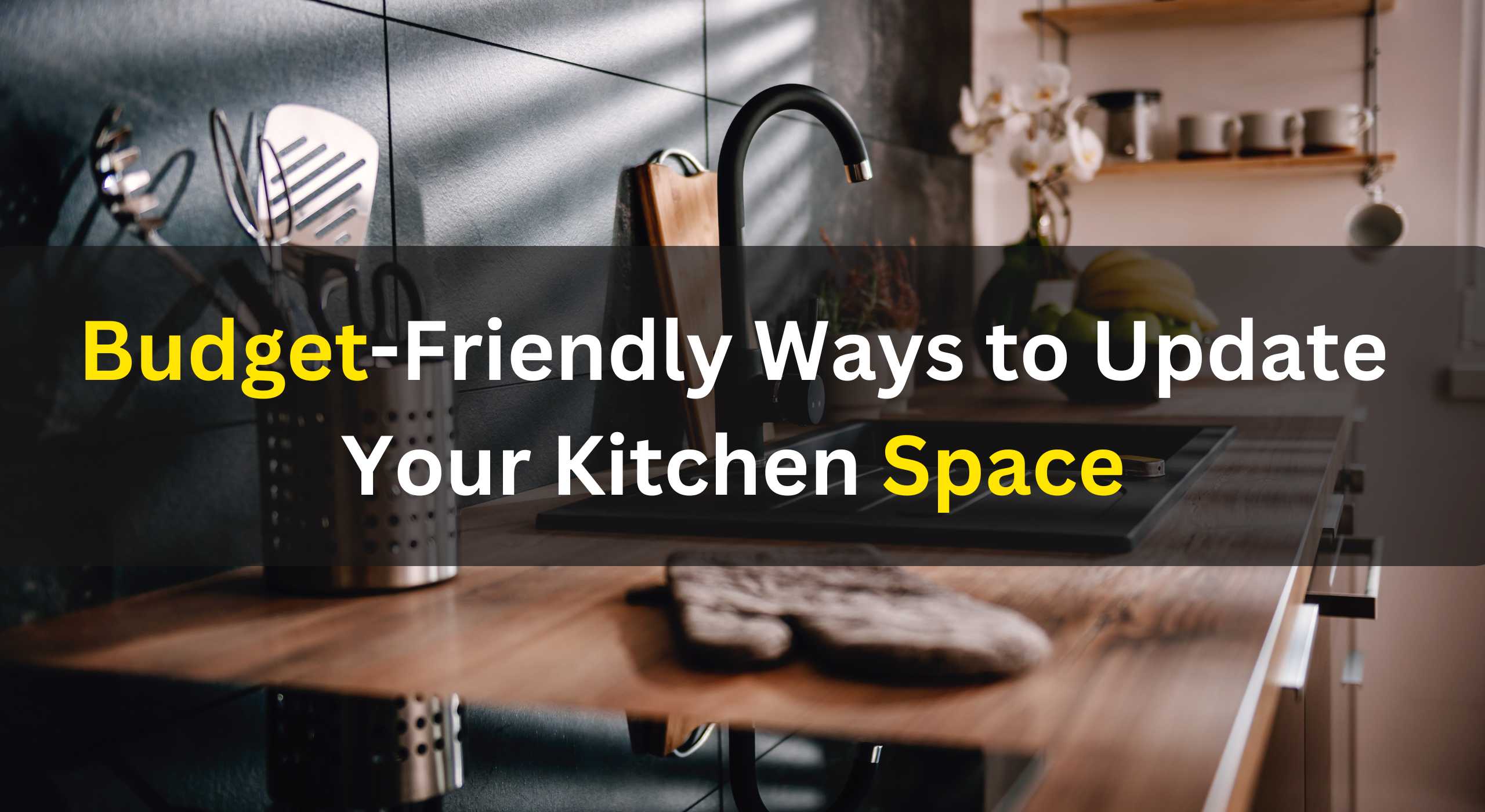 Budget-Friendly Ways to Update Your Kitchen Space