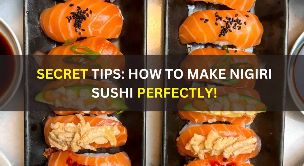 Secret Tips: How to Make Nigiri Sushi Perfectly!