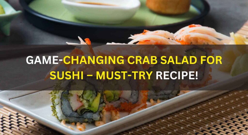 Game-Changing Crab Salad for Sushi – Must-Try Recipe!